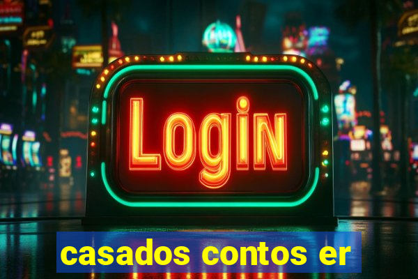 casados contos er